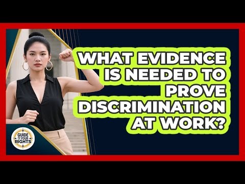 What Evidence Is Needed To Prove Discrimination At Work? - Guide To Your Rights