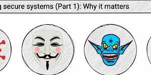 Developing secure systems (Part 1): Why it matters