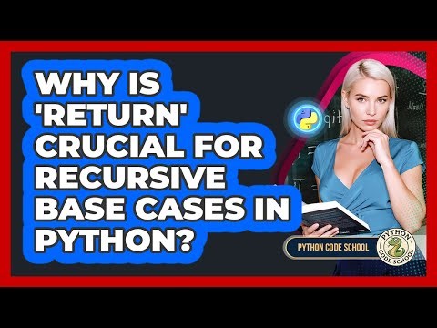 Why Is 'return' Crucial For Recursive Base Cases In Python? - Python Code School