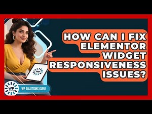 How Can I Fix Elementor Widget Responsiveness Issues? - WP Solutions Guru