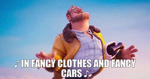 ♪ In fancy clothes and fancy cars ♪