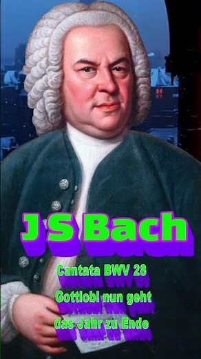 Johann Sebastian Bach Cantata BWV 28 Gottlob! nun geht das Jahr zu Ende