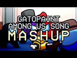 AMONG US SONG MEDLEY | MASHUP ON THE FLOOR (GatoPaint, Flak, Kennyoung and MORE!)