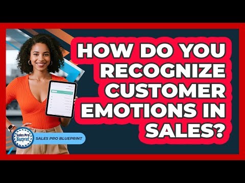 How Do You Recognize Customer Emotions In Sales?