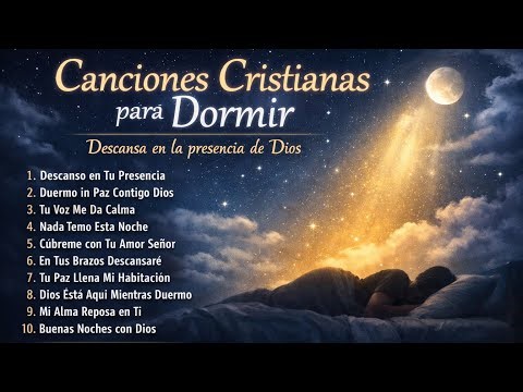 10 Canciones Cristianas para Dormir en Paz | Música para Descansar con Dios