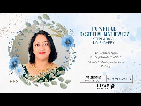 FUNERAL CEREMONY Dr.SEETHAL MATHEW (37) KEEPPADAYIL KOLENCHERY 18-08-2024