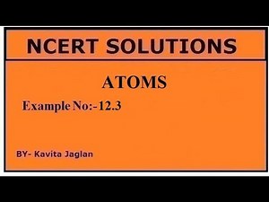 NCERT SOLUTIONS, CHAPTER-12, EXAMPLE NO.- 12.3, ATOMS, CLASS 12, PHYSICS