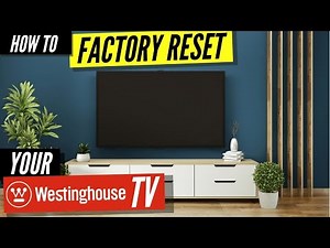 How to Factory Reset Your Westinghouse TV