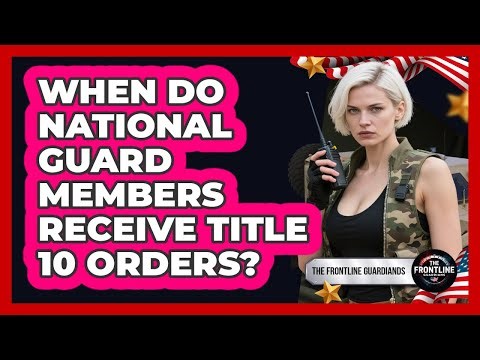 When Do National Guard Members Receive Title 10 Orders?