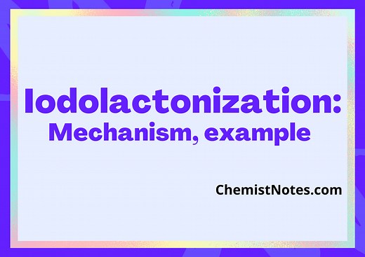 Iodolactonization: Mechanism, examples, useful application - Chemistry Notes