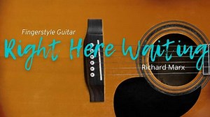 Right Here Waiting Fingerstyle Tabs - Richard Marx | Dondee's Guitar