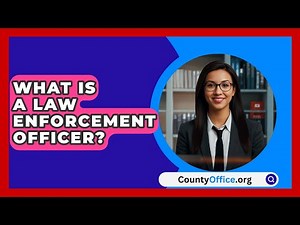 What Is A Law Enforcement Officer? - CountyOffice.org