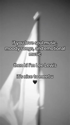 Hi I’m Lee. Tap in if you love some soul and moody songs 🖤🏳️🖤😘 #whiteflag #moodymusic #emotionalsong #soulmusicvibes