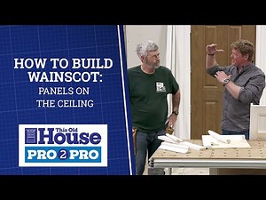 How to Build Wainscot: Panels on the Ceiling | Pro2Pro | This Old House