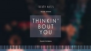 How to Play Frank Ocean - Thinkin' Bout You | Theory Notes Piano Tutorial Chords - ChordU
