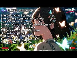 Best Sad Songs Full Album 💔 | Heartbreak & Emotional Music Playlist