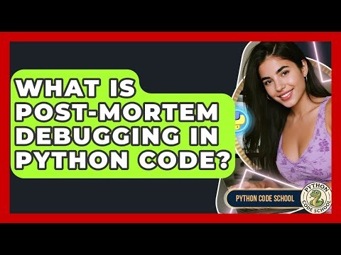 What Is Post-mortem Debugging In Python Code? - Python Code School
