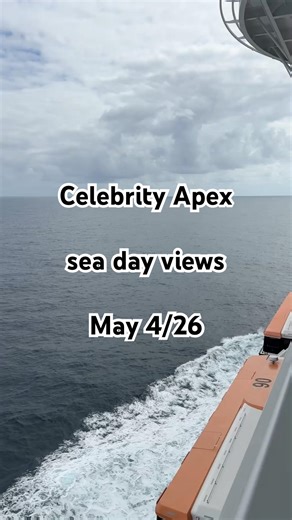 Sea day view for May 4/26 on the Celebrity Apex