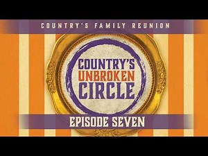 Country's Family Reunion: Country's Unbroken Circle - Full Episode 7