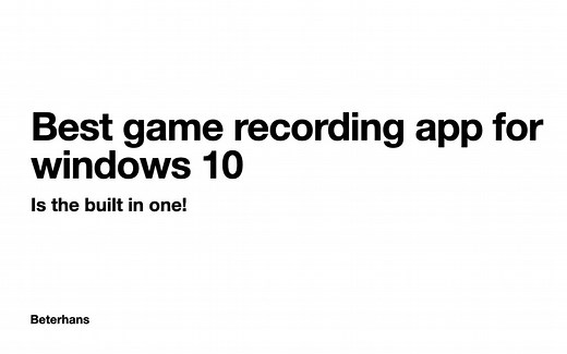 如何设置 Windows 10 下最好的 游戏录像 软件 (Win 10 自带 几乎不拖慢游戏)