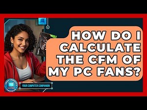 How Do I Calculate The CFM Of My PC Fans? - Your Computer Companion