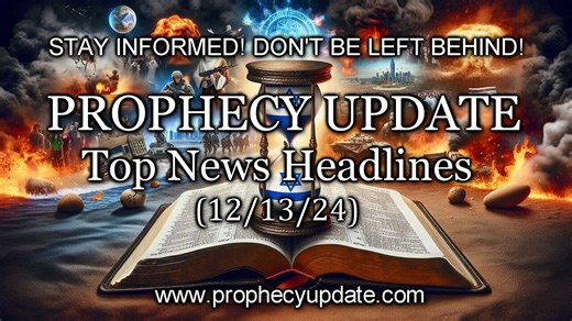 Prophecy Update Top News Headlines - (12/13/24)