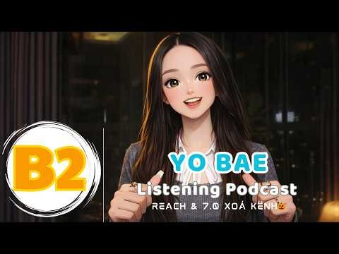 🎧 Luyện Nghe Tiếng Anh Level B2- YO BAE - | Listening English Podcast |🎯
