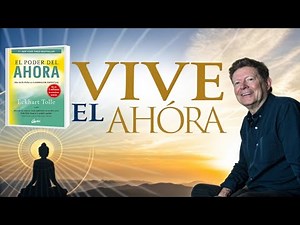 El Poder del Ahora: Resumen Completo - Lecciones Transformadoras de Eckhart Tolle