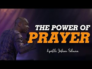 THE POWER OF PRAYER ll APOSTLE JOSHUA SELMAN