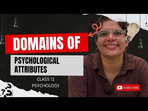 Domains of Psychological Attributes Class 12 | Chapter 1 Psychology Explained | CBSE 2026-27