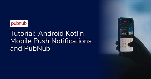 Android Kotlin Mobile Push Notifications and PubNub