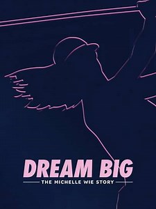 Dream Big: The Michelle Wie Story (2024) - Movie