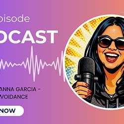 S5 Ep. 12 - Avoidance with Host: Anna Garcia - True Talk Cafe Podcast | Anna Garcia, MBA-GM, ICF ACC, ELI-MP