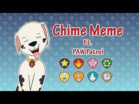 Chime Meme (ft PAW Patrol)