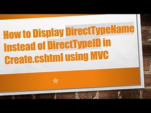 How to Display DirectTypeName Instead of DirectTypeID in Create.cshtml using MVC