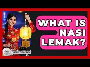 What Is Nasi Lemak? - Exploring Southeast Asia