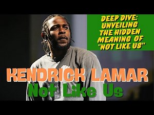 Decoded: Kendrick Lamar's 'Not Like Us' Lyrics Explained