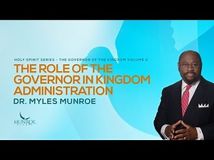 The Role of The Governor In Kingdom Administration | Dr. Myles Munroe