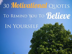 30 Motivational Quotes To Remind You To Believe In Yourself - LifeHack