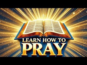 How to Pray | A Step-by-Step Guide to Powerful Prayer
