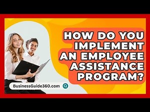 How Do You Implement An Employee Assistance Program? - BusinessGuide360.com