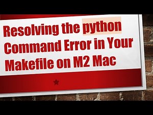 Resolving the python Command Error in Your Makefile on M2 Mac