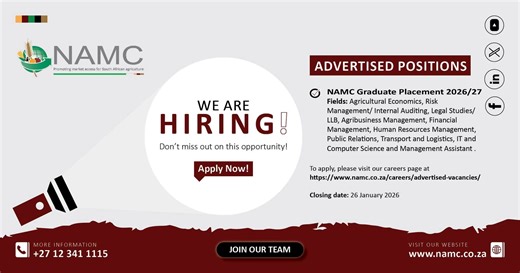 The National Agricultural Marketing Council (NAMC) invites applications from qualified graduates for its 2026/27 Graduate Placement Programme. We are looking for candidates with qualifications in the following disciplines: University qualifications: • Agricultural Economics • Risk Management / Internal Auditing • Legal Studies / LLB TVET qualifications: • Agribusiness Management • Financial Management • Human Resources Management • Public Relations • Transport and Logistics • Information Technol