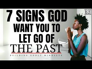 7 Signs That God Wants You To Let Go Of Your Past | Christian Encouragement & Motivation
