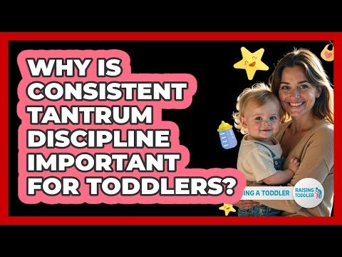 Why Is Consistent Tantrum Discipline Important For Toddlers? - Raising A Toddler