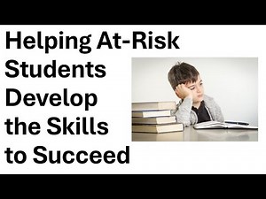 Assisting At risk Students with Developing the Skill Set to Succeed in School and in Life