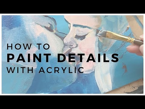 PAINT DETAILS WITH ACRYLIC | Acrylic Painting Tips for Beginners: How to Paint with Acrylics