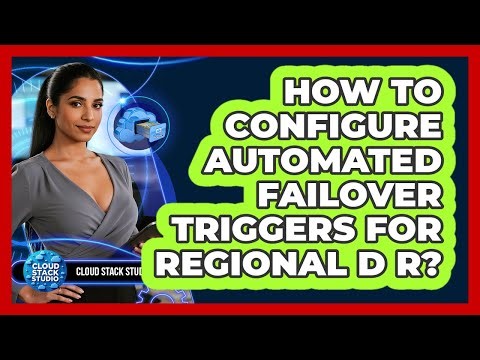 How To Configure Automated Failover Triggers For Regional DR?
