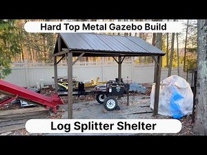 Hard Top Gazebo Build (Log Splitter Shelter)