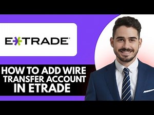 How To Add Wire Transfer Account In Etrade Full Guide 2025 (Step by Step)
